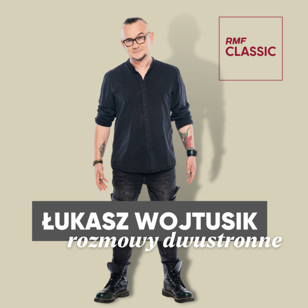 Podcasty [t] Łukasz Wojtusik - rozmowy dwustronne w RMF Classic