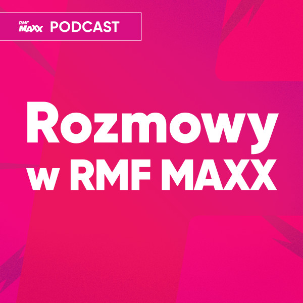 Podcast: Rozmowy w RMF MAXX
